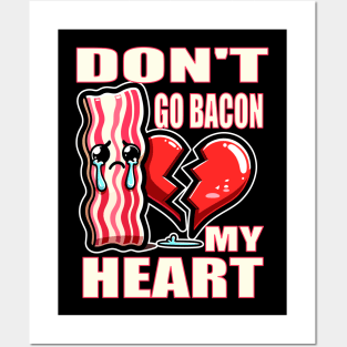 Please Don't Go Bacon my Heart (Food Pun!) Posters and Art